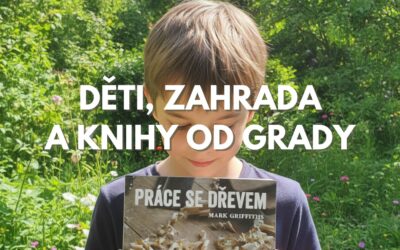 Knihy, které celé léto otevíraly v dětech lásku k přírodě i tvoření. To jsou knihy od Grady